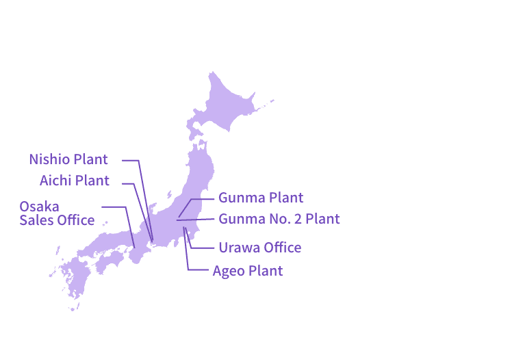 Domestic sales offices 7 site in 4 prefectures Urawa Office, Osaka Sales Office, Nishio Plant, Aichi Plant, Gunma Plant, Gunma No. 2 Plant, Ageo Plant